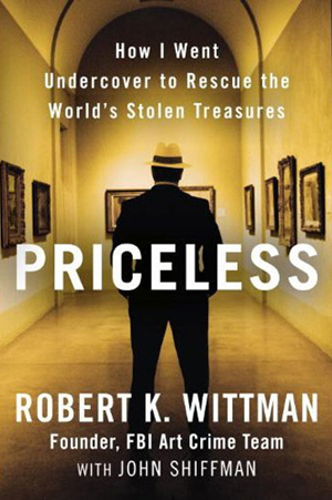 Priceless - How I Went Undercover to Rescue the World's Stolen Treasures, by Robert K. Wittman with John Shiffman, Crown Publishing, retail: $25.
