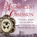A Magnificent Obsession - Victoria, Albert, and the Death That Changed the British Monarchy, by Helen Rappaport. Available through Amazon.com. Image courtesy of Amazon.com.
