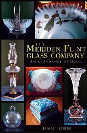 'Meriden Flint Glass Company - An Abundance of Glass,' by is available at www.Amazon.com.