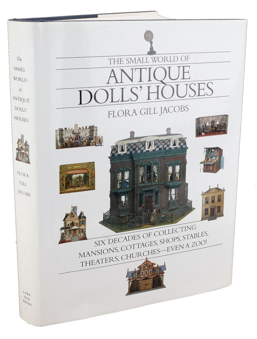 The cover of “The Small World of Antique Dolls’ Houses – Six Decades of Collecting Mansions, Cottages, Shops, Stables, Theaters, Churches – Even a Zoo!” by Flora Gill Jacobs.