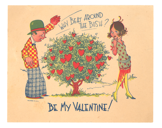 This inexpensive valentine was made in the 1920s. The words and the clothing are clues to its date. It is printed on a thin piece of paper 6 1/2 by 5 inches, not a size that would fit in today's standard envelope.