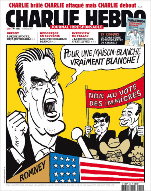 The French satirical magazine 'Charlie Hebdo' has never been exclusionary in the nations, political parties or religions it spoofed. On the cover of this issue, former US Presidential candidate Mitt Romney proclaims, 'For a really white White House!' The background sign says 'No vote for immigrants.' Fair use of a low-resolution image under guidelines of US Copyright Law